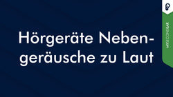 Hörgeräte Nebengeräusche zu Laut | MySecondEar